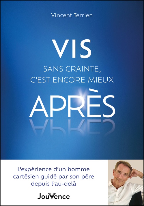 Couverture ebook de Vis sans crainte, c´est encore mieux après : L´expérience d´un homme cartésien guidé par son père depuis l´au-delà, de Vincent Terrien