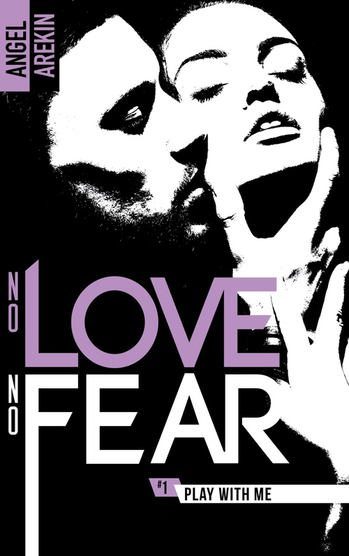 Couverture ebook de No love no fear - 1 - Play with me, de Angel Arekin