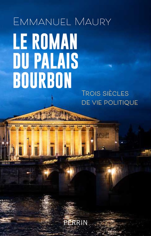 ebook cover of Le roman du palais Bourbon - Trois siècles de vie politique, by Emmanuel Maury
