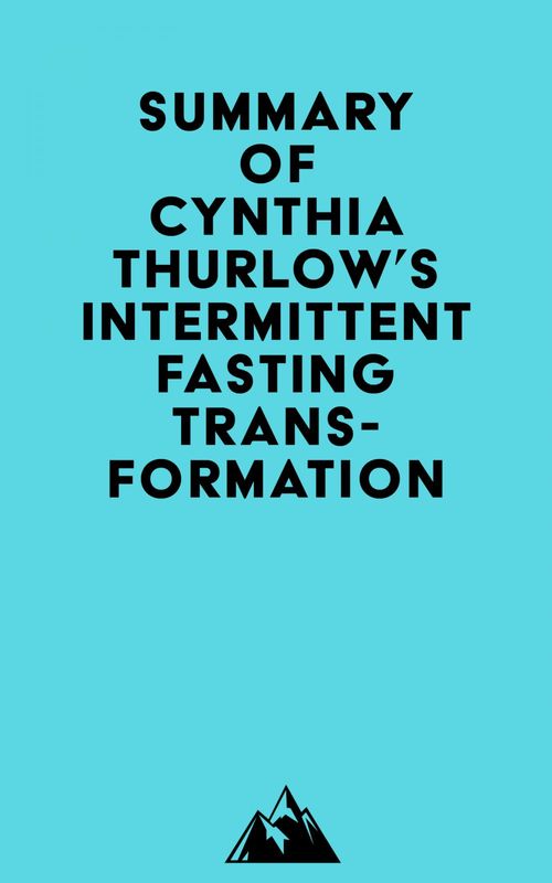 Couverture ebook de Summary of Cynthia Thurlow's Intermittent Fasting Transformation, de Everest Media