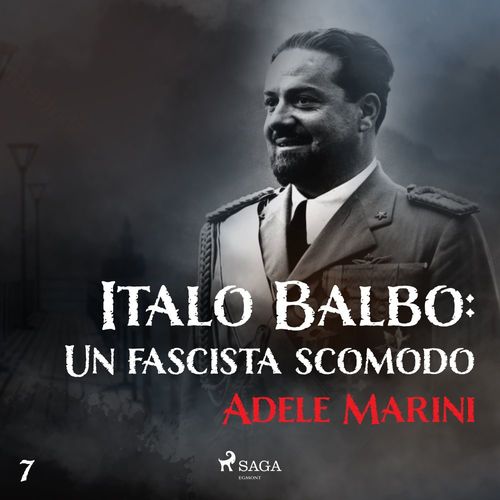 Couverture audiobook de Italo Balbo: Un fascista scomodo, de Adele Marini