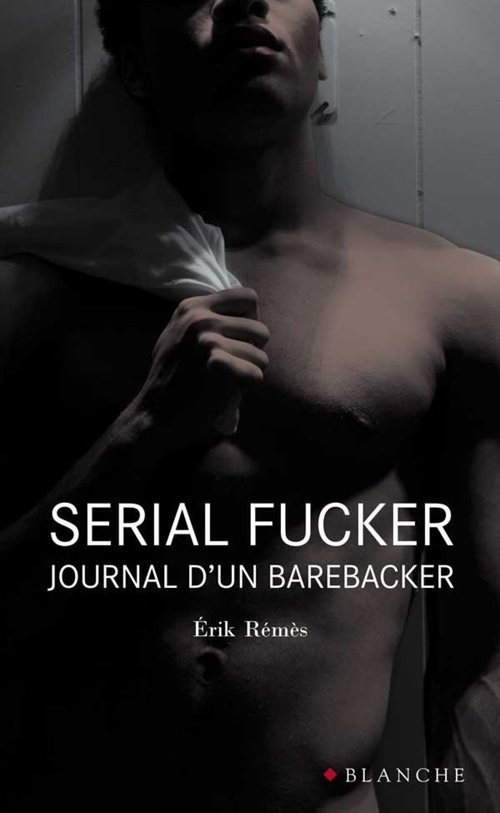 ebook cover of Serial Fucker Journal d'un barebacker, by Erik Rémès