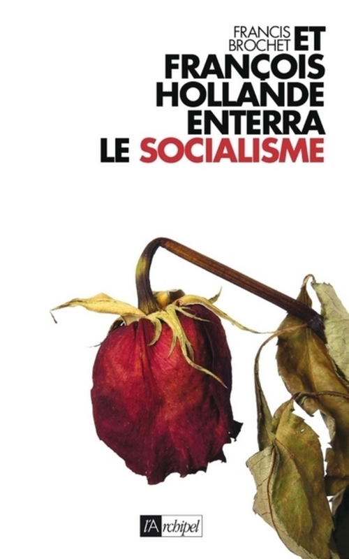 Couverture ebook de Et François Hollande enterra le socialisme..., de Francis Brochet