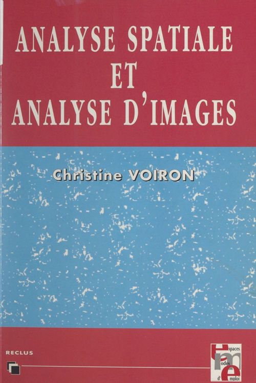 Couverture ebook de Analyse spatiale et analyse d'images par la morphologie mathématique, de Christine Voiron-Canicio