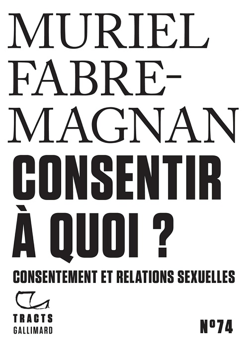 Couverture ebook de Tracts (N°74) - Consentir à quoi ? Consentement et relations sexuelles, de Muriel Fabre-Magnan