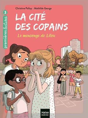Couverture ebook de La cité des copains - Le mensonge de Lilou CP/CE1 6/7 ans, de Christine Palluy, Mathilde George