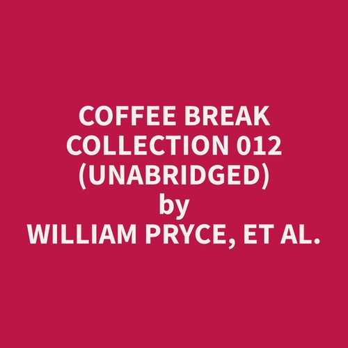 Couverture audiobook de Coffee Break Collection 012 (Unabridged), de Et Al.  William Pryce