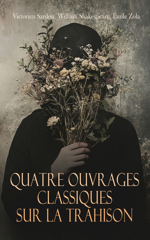 ebook cover of Quatre Ouvrages Classiques sur la Trahison, by Victorien Sardou, William Shakespeare, Emile Zola