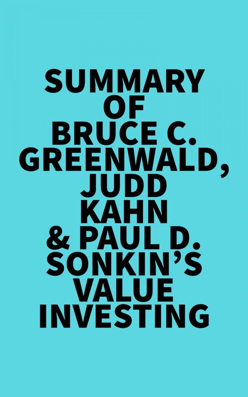 Couverture ebook de Summary of Bruce C. Greenwald, Judd Kahn & Paul D. Sonkin's Value Investing, de Everest Media