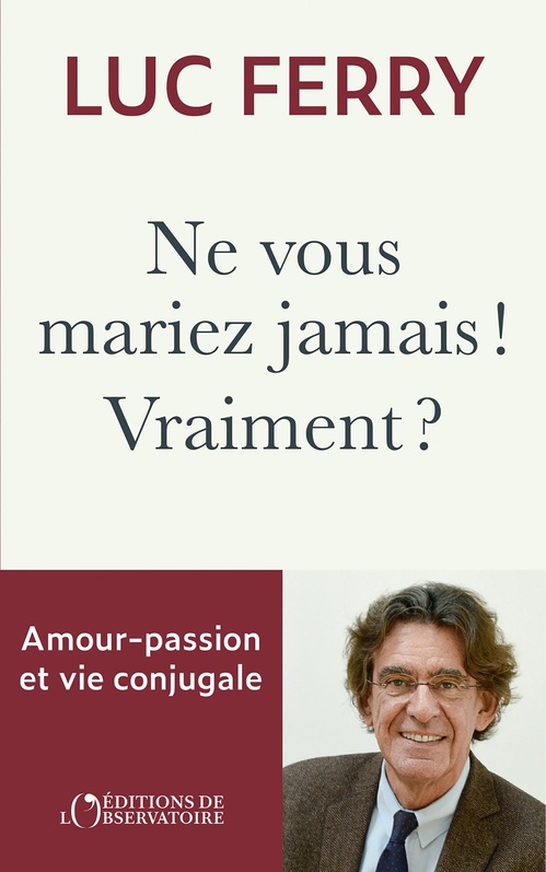 Couverture ebook de Ne vous mariez jamais ! Vraiment ?, de Luc Ferry