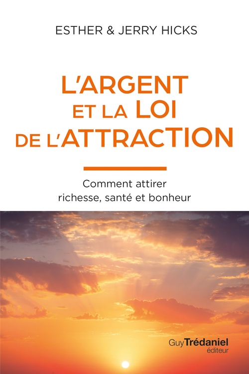 ebook cover of L'Argent et la loi de l'attraction - Comment attirer richesse, santé et bonheur, by Esther Hicks, Jerry Hicks