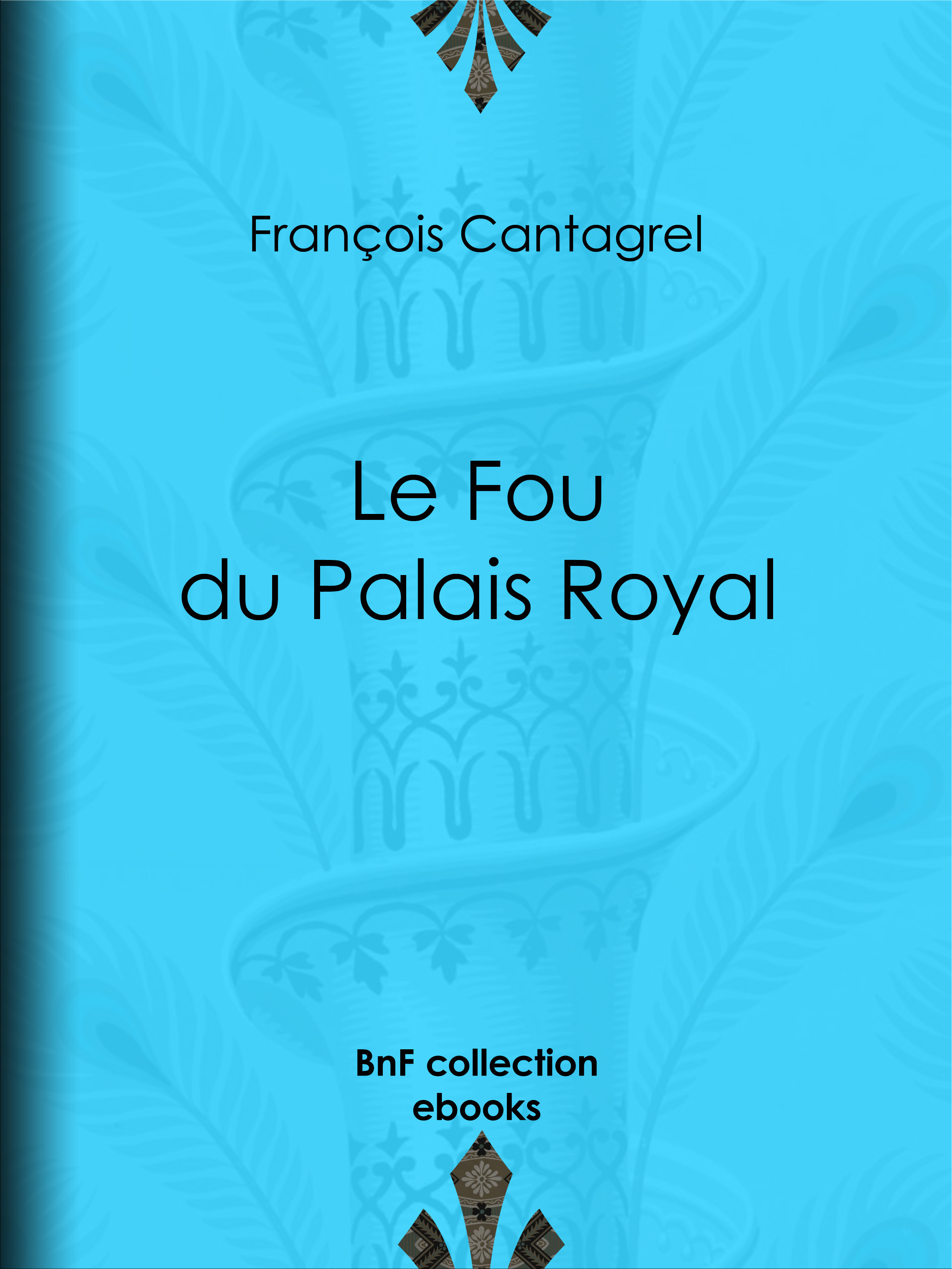 Couverture ebook de Le Fou du Palais Royal, de Francois Cantagrel