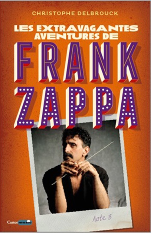 Couverture ebook de Les extravagantes aventures de Franck Zappa - Acte 3, de Christophe Delbrouck