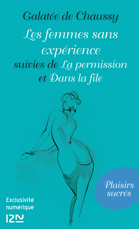 ebook cover of Les femmes sans expérience suivi de La permission et Dans la file, by Galatée de Chaussy