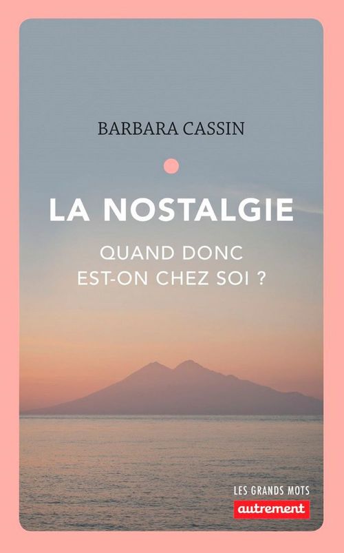 Couverture ebook de La nostalgie. Quand donc est-on chez soi ?, de Barbara Cassin
