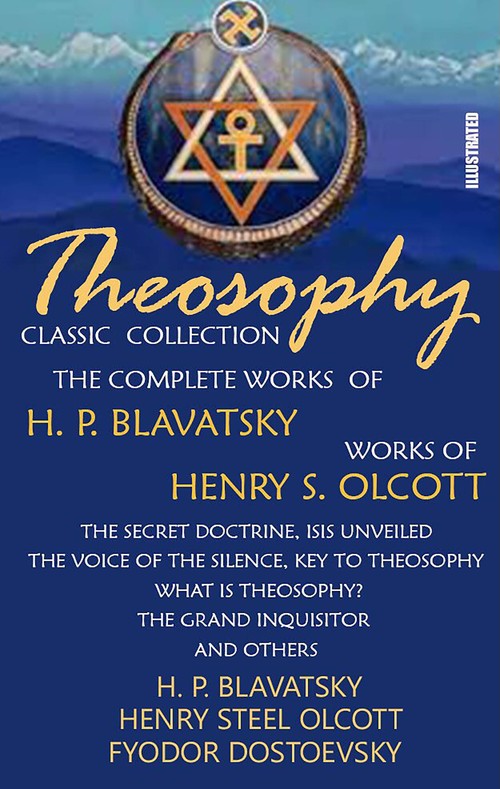 Couverture ebook de Theosophy. Classic Collection. The Complete Works of H. P. Blavatsky. Works of Henry S. Olcott. Illustrated, de Fyodor Dostoevsky, H. P. Blavatsky, Henry S. Olcott