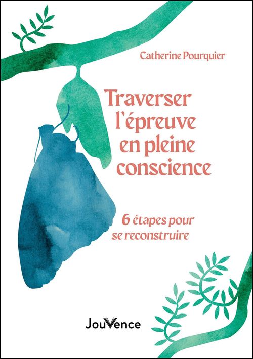 Couverture ebook de Traverser l'épreuve en pleine conscience : 6 étapes pour se reconstruire, de Catherine Pourquier