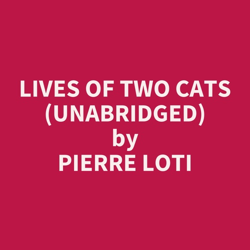 audiobook cover of Lives of Two Cats (UNABRIDGED), by Pierre Loti