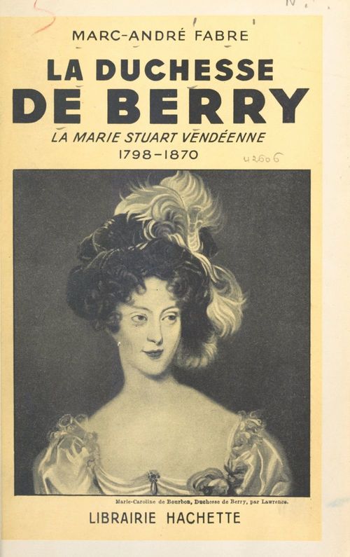 Couverture ebook de La duchesse de Berry : la Marie Stuart vendéenne, 1798-1870, de Marc-Andre Fabre