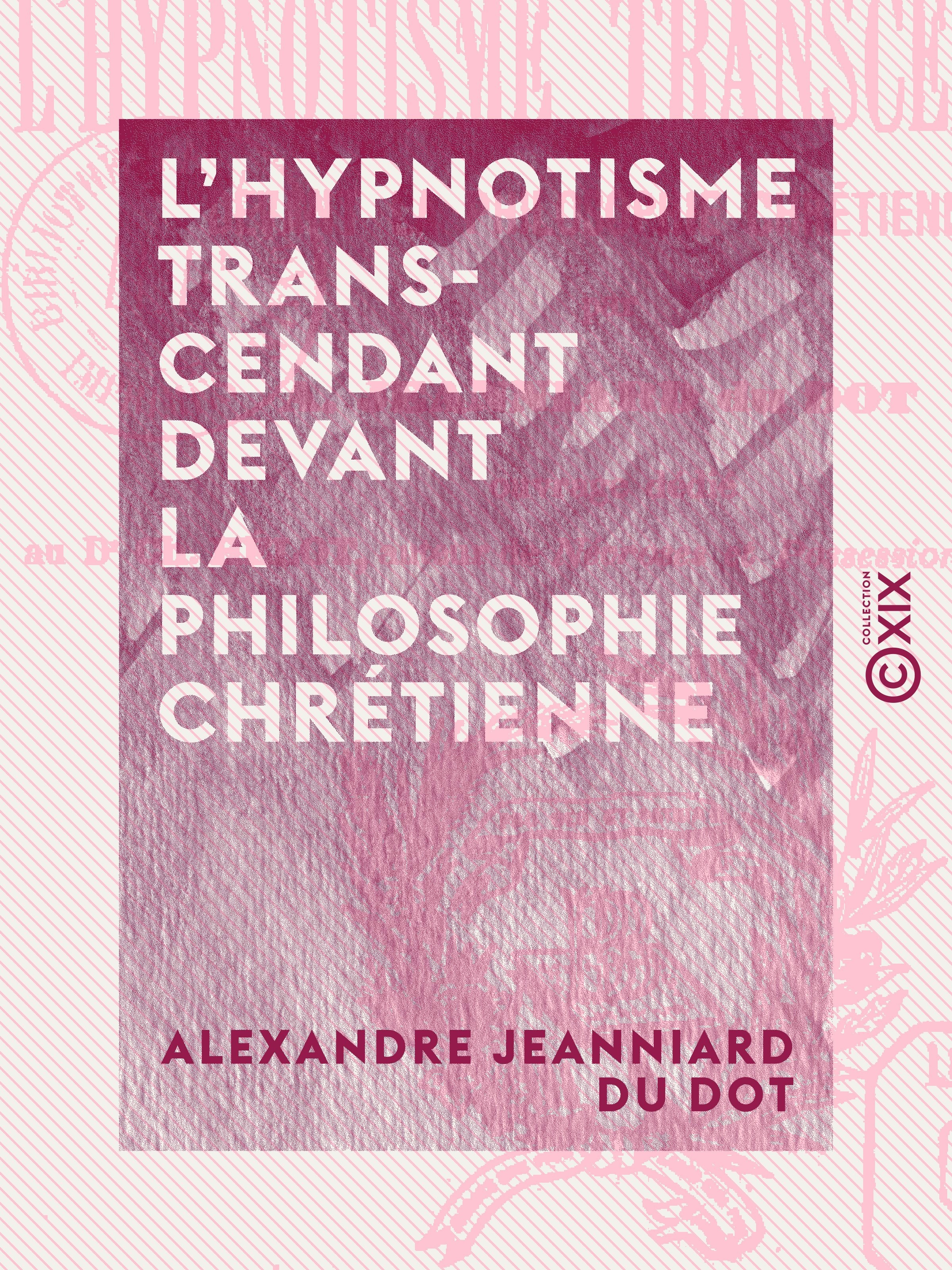 Couverture ebook de L'Hypnotisme transcendant devant la philosophie chrétienne, de Alexandre Jeanniard Du Dot
