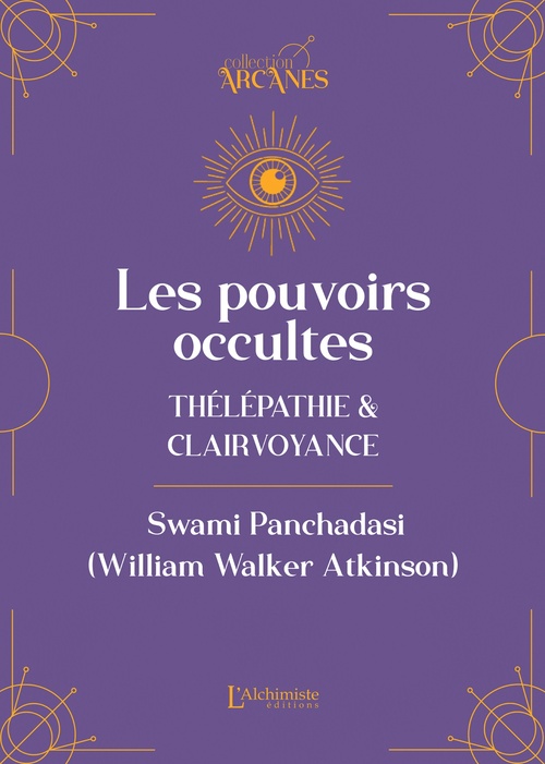 ebook cover of Les pouvoirs occultes - Télépathie et clairvoyance (Nouvelle traduction - texte intégral), by William Walker Atkinson, Swami Panchadasi, Lionel Cruzille (trad.)