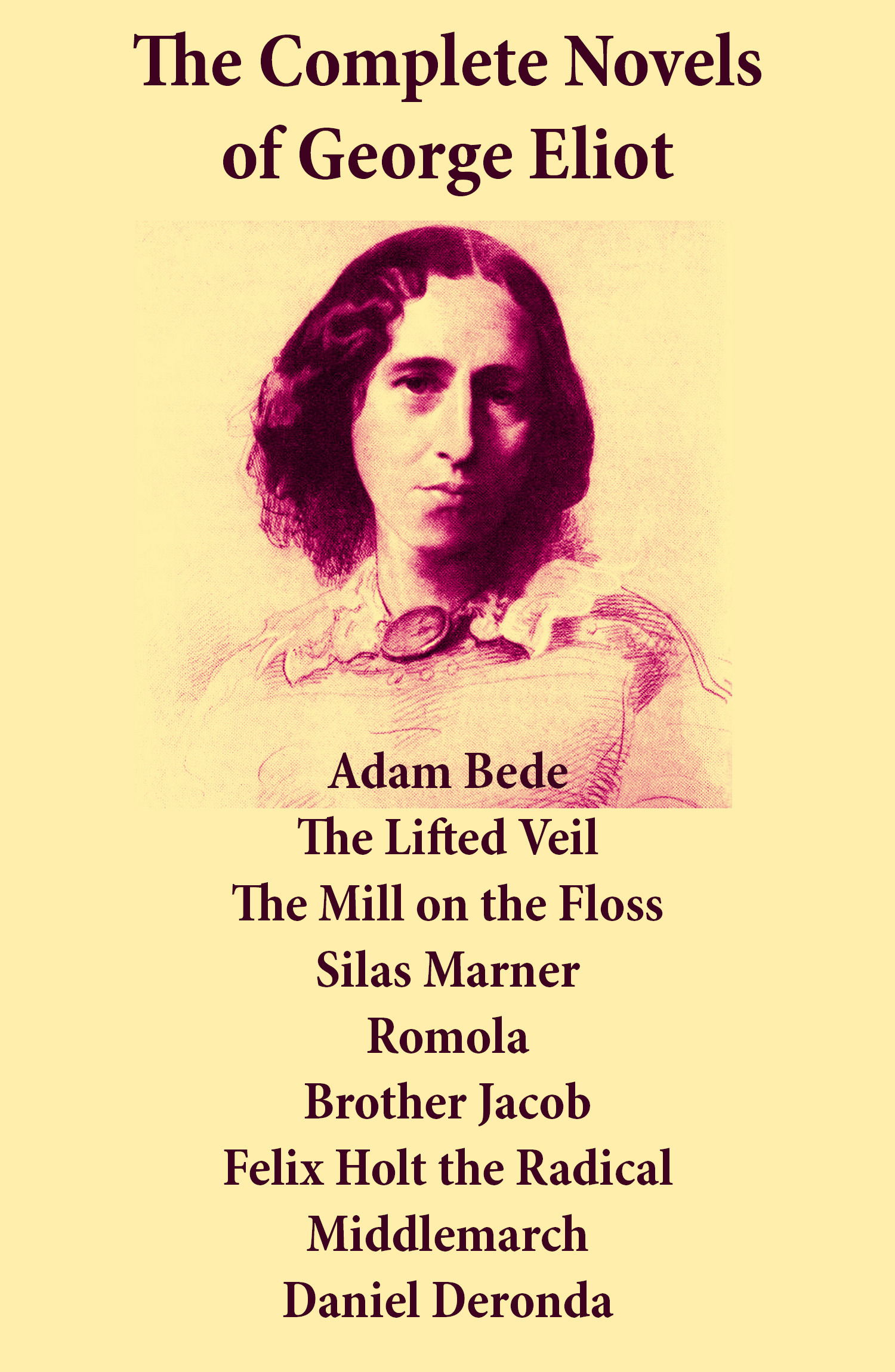 Couverture ebook de The Complete Novels of George Eliot: Adam Bede + The Lifted Veil + The Mill on the Floss + Silas Marner + Romola + Brother Jacob + Felix Holt the Radical + Middlemarch + Daniel Deronda, de George Eliot