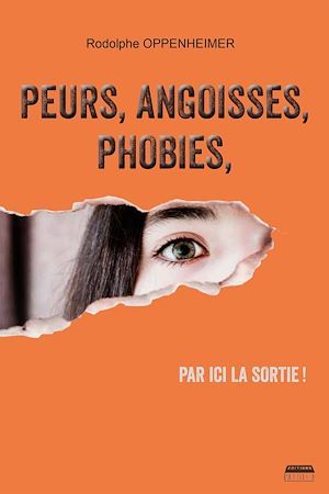 Couverture ebook de Peurs, angoisses, phobies, par ici la sortie !, de Rodolphe Oppenheimer