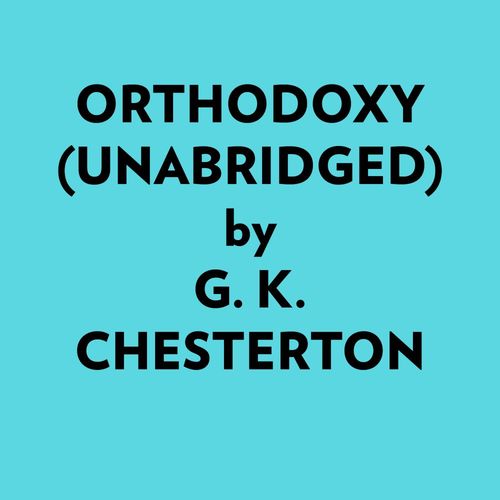 Couverture audiobook de Orthodoxy (Unabridged), de G. K. Chesterton