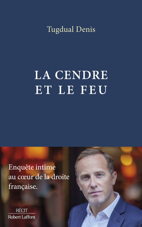 ebook cover of La Cendre et le feu - Enquête intime au coeur de la droite française, by Tugdual Denis