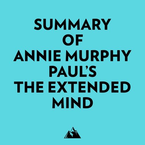 Couverture audiobook de Summary of Annie Murphy Paul's The Extended Mind, de Everest Media