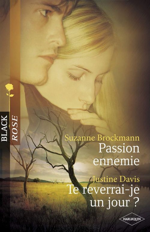 Couverture ebook de Passion ennemie - Te reverrai-je un jour ? (Harlequin Black Rose), de Justine Davis, Suzanne Brockmann