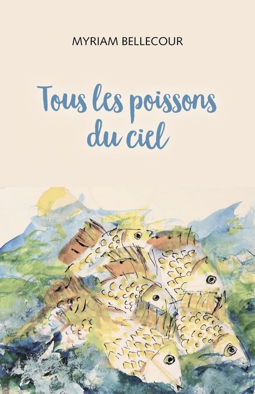 Couverture ebook de Tous les poissons du ciel, de Myriam Bellecour
