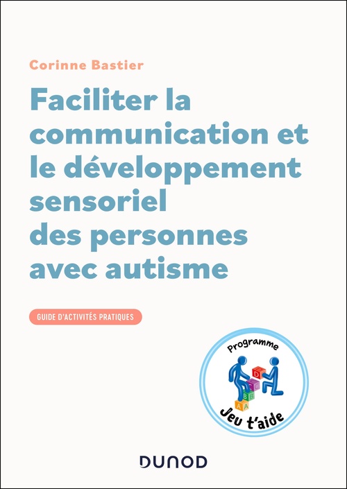 Couverture ebook de Faciliter la communication et le développement sensoriel des personnes avec autisme, de Corinne Bastier