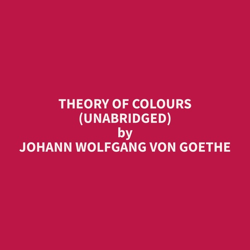 audiobook cover of Theory of Colours (Unabridged), by Johann Wolfgang Von Goethe