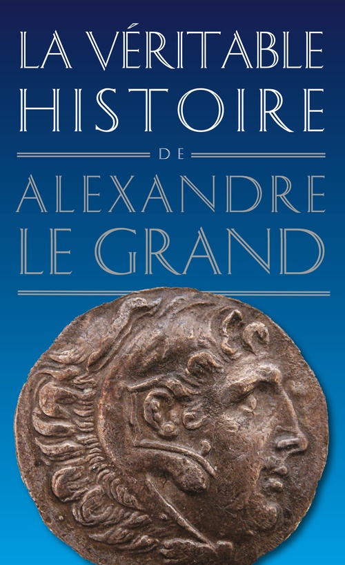 ebook cover of La Véritable histoire d'Alexandre le Grand, by Jean Malye