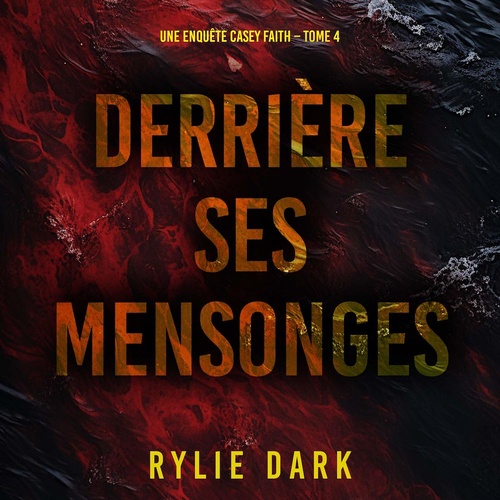 audiobook cover of Derrière ses mensonges (Une enquête Casey Faith - Tome 4), by Rylie Dark