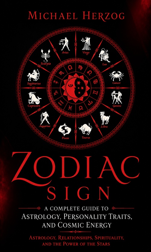ebook cover of Zodiac Sign: A Complete Guide to Astrology, Personality Traits, and Cosmic Energy, by Michael Herzog