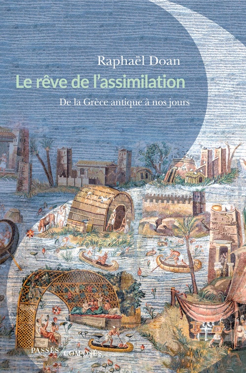ebook cover of Le Rêve de l'assimilation : De la Grèce antique à nos jours, by Raphaël Doan
