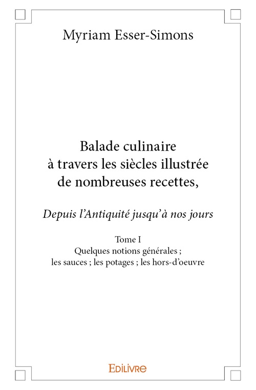 ebook cover of Balade culinaire à travers les siècles, illustrée de nombreuses recettes - Tome I, by Myriam Esser-Simons