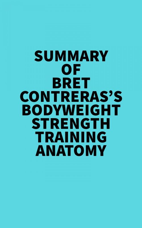 ebook cover of Summary of Bret Contreras's Bodyweight Strength Training Anatomy, by Everest Media