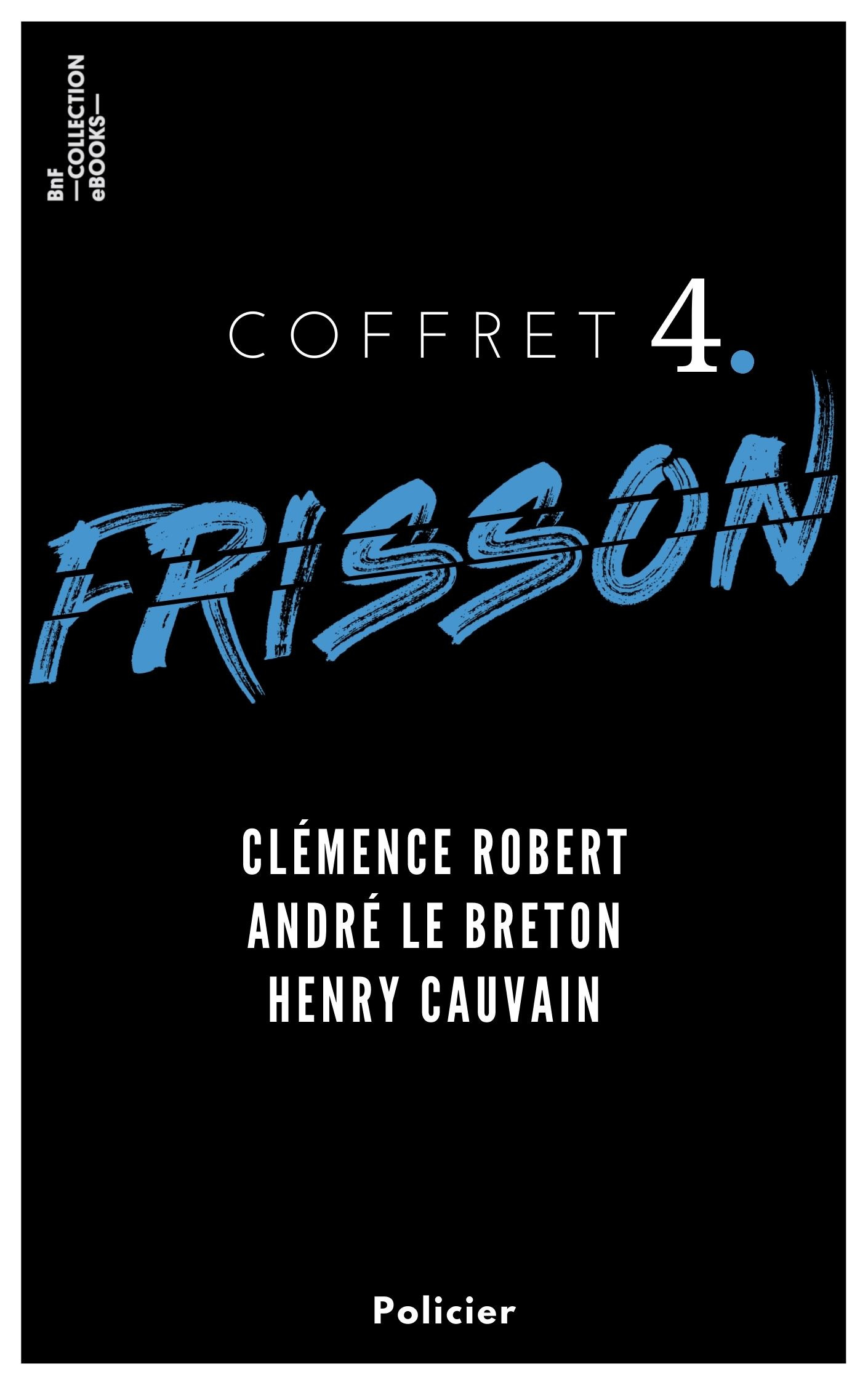 Couverture ebook de Coffret Frisson n°4 - Clémence Robert, André le Breton, Henry Cauvain, de Andre Le Breton, Henry Cauvain, Clemence Robert