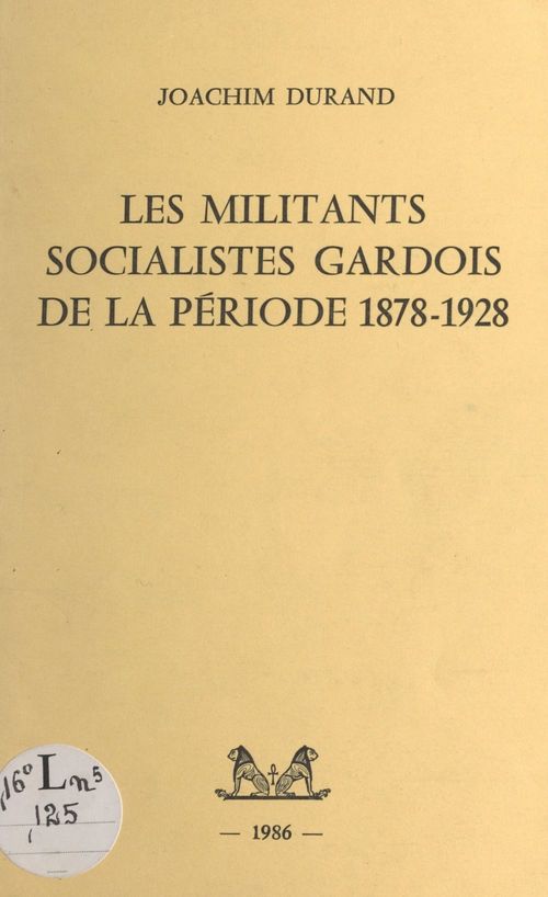 Couverture ebook de Les militants socialistes gardois de la période 1878-1928, de Joachim Durand