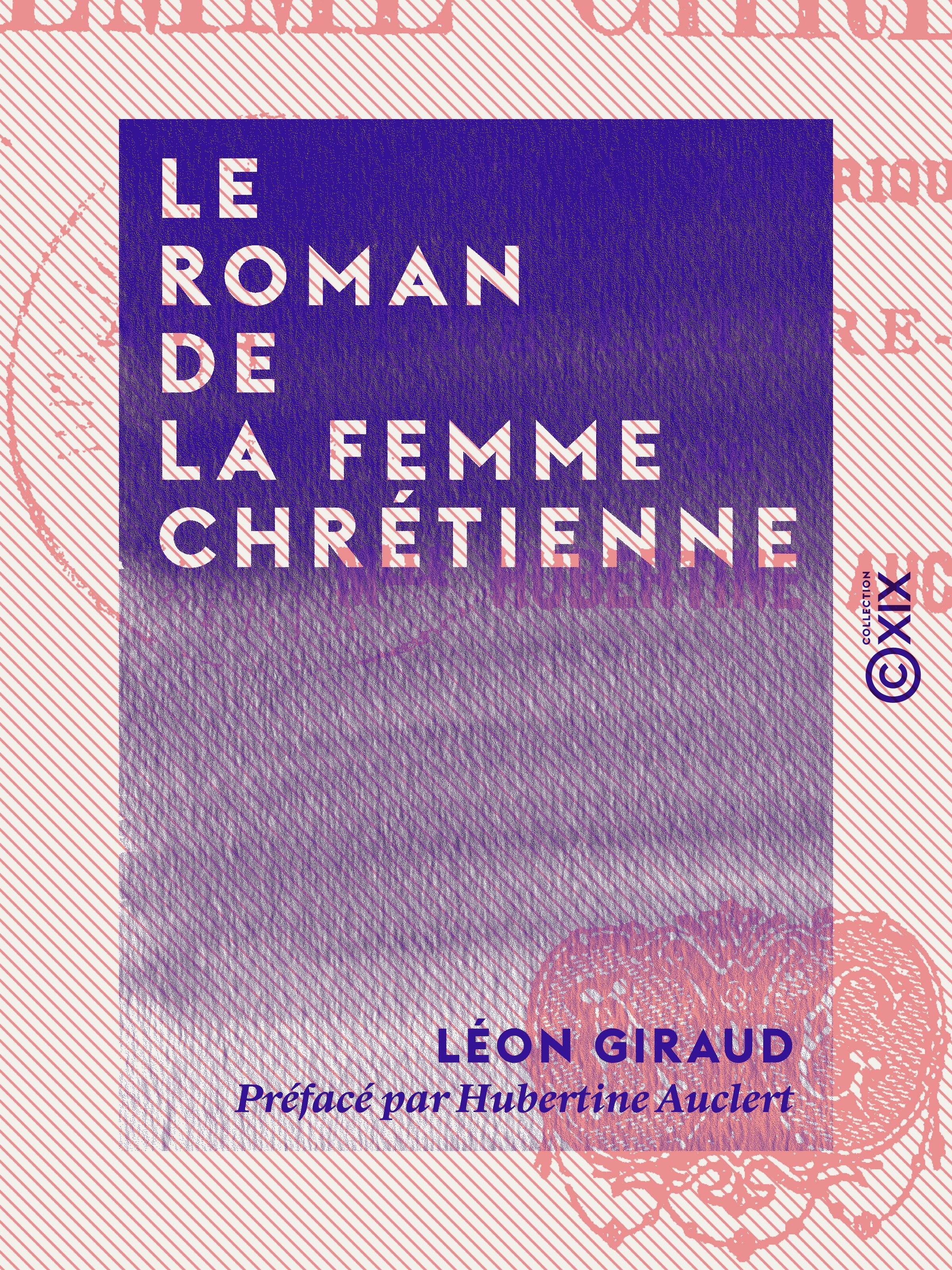 Couverture ebook de Le Roman de la femme chrétienne, de Hubertine Auclert, Leon Giraud