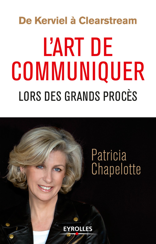 ebook cover of De Kerviel à Clearstream - L'art de communiquer lors des grands procès, by Patricia Chapelotte