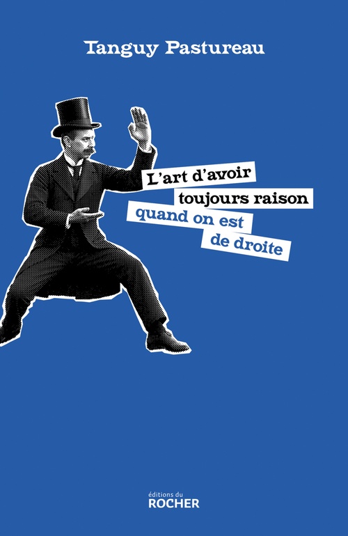 ebook cover of L'art d'avoir toujours raison quand on est de droite, by Tanguy Pastureau
