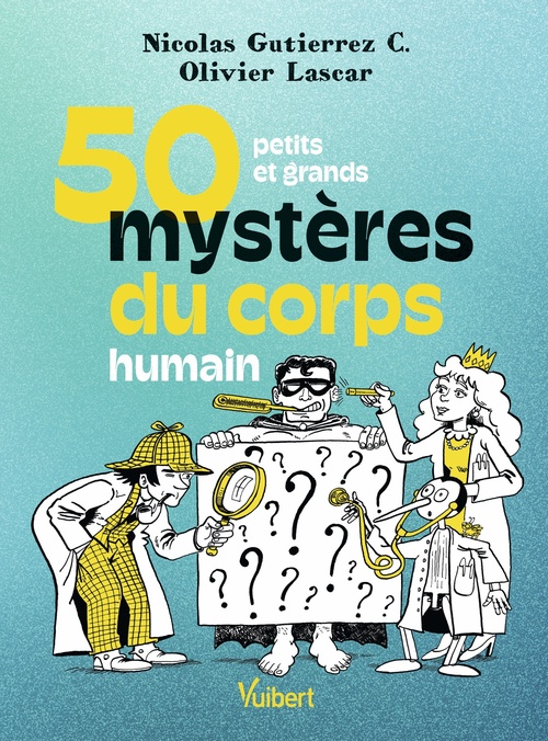 Couverture ebook de 50 petits et grands mystères du corps humain, de Nicolas Gutierrez