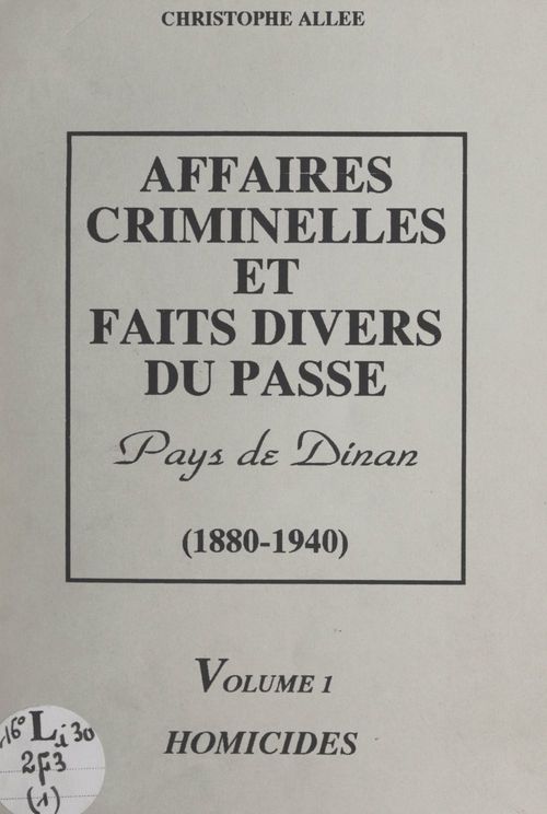 Couverture ebook de Affaires criminelles et faits divers du passé, Pays de Dinan 1880-1940 (1). Homicides, de Christophe Allee