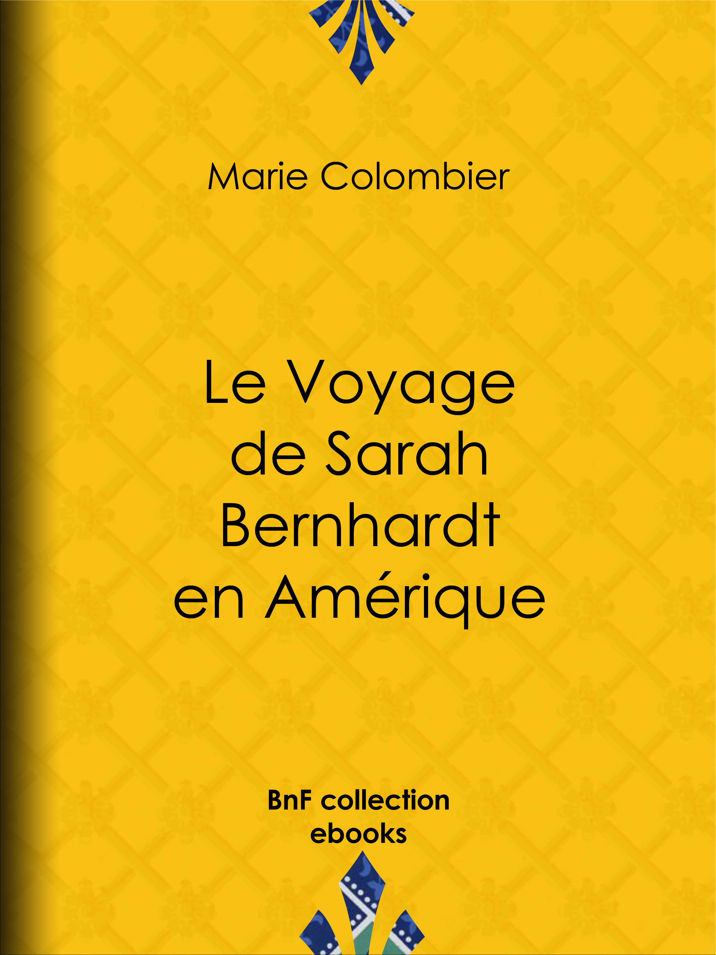 ebook cover of Le Voyage de Sarah Bernhardt en Amérique, by Sarah Bernhardt, Arsène Houssaye, Edouard Manet, Marie Colombier