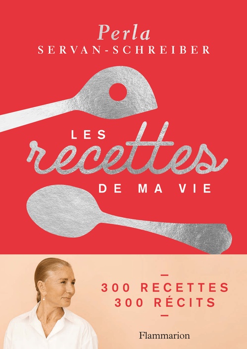 ebook cover of Les recettes de ma vie. 300 recettes, 300 récits, by Perla Servan-Schreiber