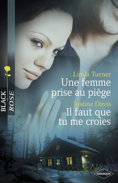 ebook cover of Une femme prise au piège - Il faut que tu me croies (Harlequin Black Rose), by Justine Davis, Linda Turner
